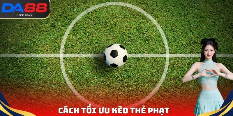 Cách tối ưu kèo thẻ phạt