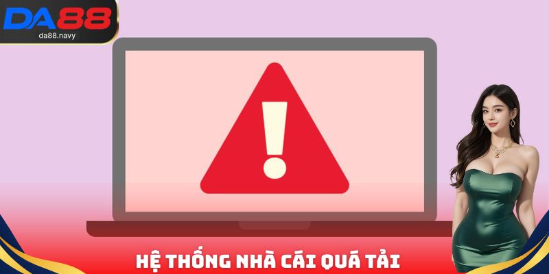 Hệ thống nhà cái quá tải