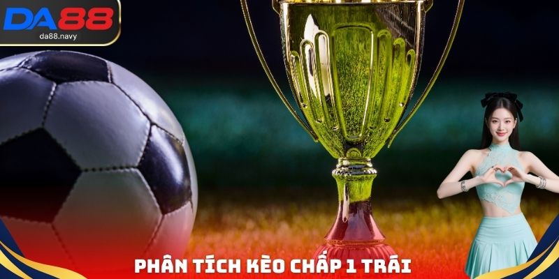 Phân tích kèo chấp 1 trái