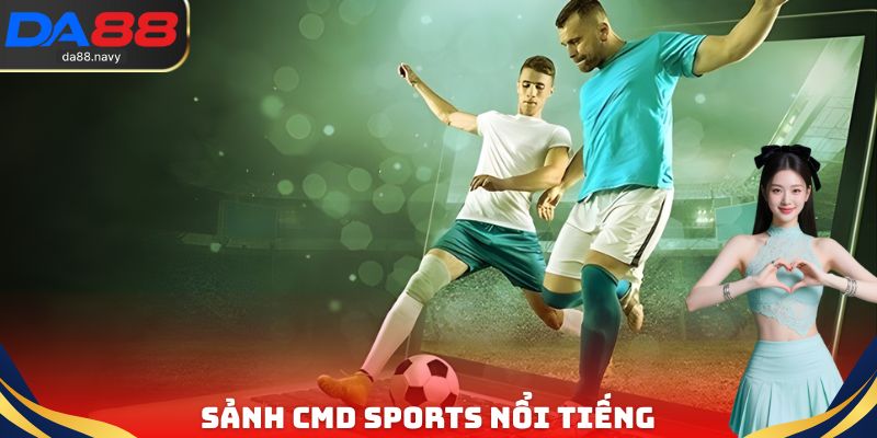 Sảnh CMD Sports nổi tiếng