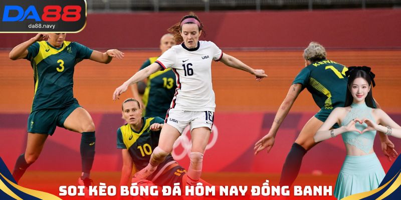 Soi kèo bóng đá hôm nay đồng banh