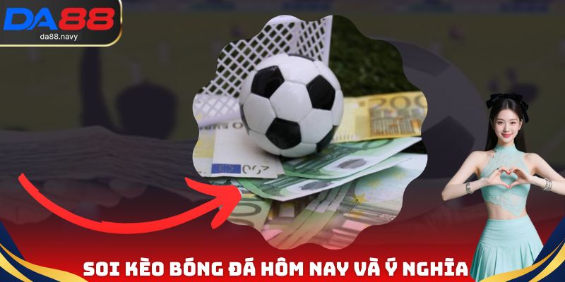 Soi kèo bóng đá hôm nay và ý nghĩa