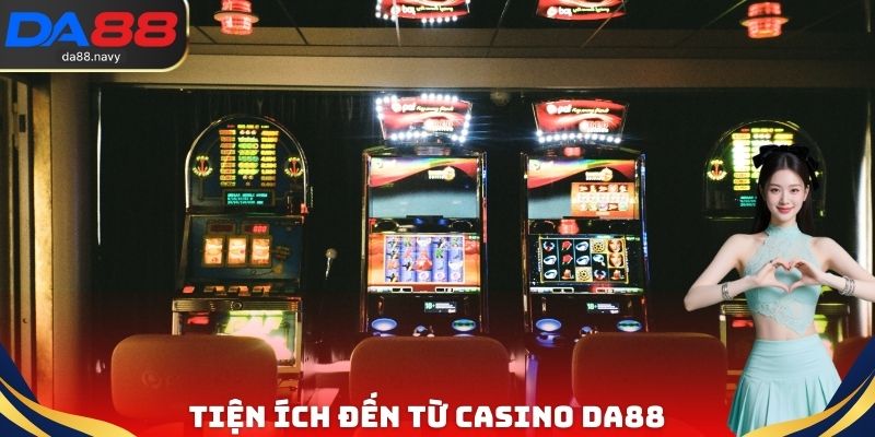 Tiện ích đến từ Casino DA88