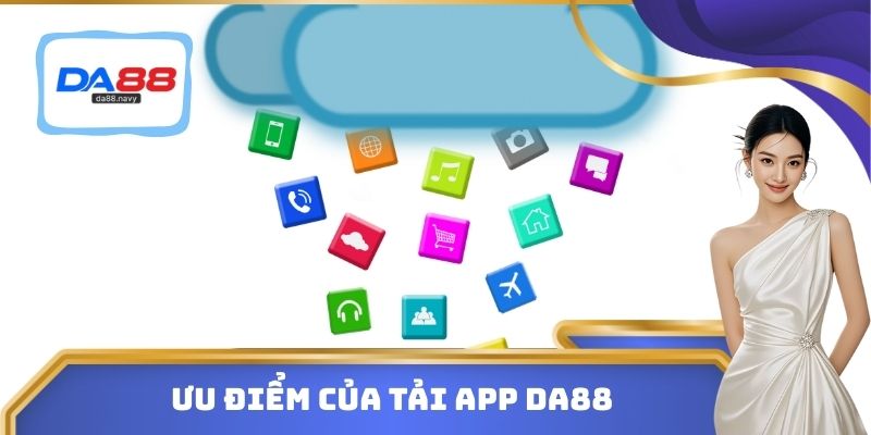 Ưu điểm của tải App DA88